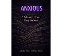 Anxious 5 Minute Reset Easy Sudoku: Puzzles Designed to Calm Busy Minds and Restore Quiet Focus, Large Print