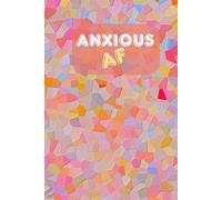 Anxious AF: A prompt journal for getting anxiety under control