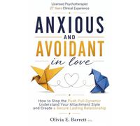 Anxious and Avoidant in Love: How to Stop the Push-Pull Dynamic, Understand Your Attachment Style, and Create a Secure, Lasting Relationship (You Are Not Your Pattern)
