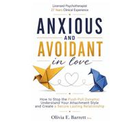 Anxious and Avoidant in Love: How to Stop the Push-Pull Dynamic, Understand Your Attachment Style, and Create a Secure, Lasting Relationship (Calm Minds & Connected Hearts)