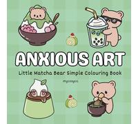 Anxious Art Lil Matcha Bear Cosy Colouring Book: mental health stress relief for anxiety depression neurodivergent kids and adults, large bold easy cozy coloring.