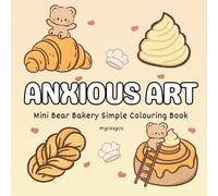 Anxious Art Mini Bear Bakery Cosy Colouring Book: mental health stress relief for anxiety depression neurodivergent kids and adults, large bold easy cozy coloring.