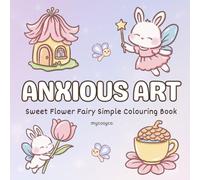 Anxious Art Sweet Flower Fairy Cosy Colouring Book: mental health stress relief for anxiety depression neurodivergent kids and adults, large bold easy cozy coloring.