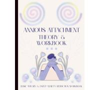 Anxious Attachment Basic Theory & Workbook (Colored Interior): A Powerful Tool for Compassion & Self-Love By Understanding of 4 Attachment Styles. ... This Journal Will Guide You to Clarity!