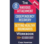 Anxious Attachment, Codependency Recovery & Setting Boundaries Workbook (3 in 1): 125+ Proven Techniques for Ending Relationship Anxiety, Stop Overthinking & Inner Child Healing to Reclaim Self-Worth