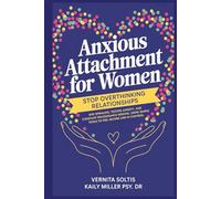 Anxious Attachment for Women: Stop Overthinking Relationships, End Spiraling, Texting Anxiety and: Constant Reassurance Seeking, Using Simple Tools to Feel Secure and In Control