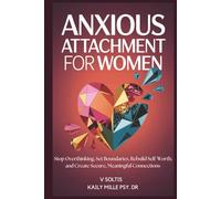 Anxious Attachment for Women: Stop Overthinking, Set Boundaries, Rebuild Self-Worth, and Create Secure, Meaningful Connections