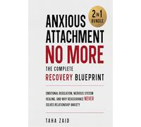 Anxious Attachment No More: The Complete Recovery Blueprint: Emotional Regulation, Nervous System Healing, and Why Reassurance Never Solves Relationship Anxiety