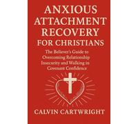 Anxious Attachment Recovery for Christians: The Believer's Guide to Overcoming Relationship Insecurity and Walking in Covenant Confidence. (Biblical Solutions for Real-Life Challenges)