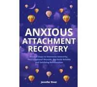Anxious Attachment Recovery: Practical Steps to Overcome Insecurity, Heal Emotional Wounds, and Build Reliable and Satisfying Relationships.