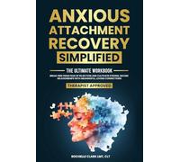 Anxious Attachment Recovery Simplified: Ultimate Workbook to Break Free from Fear of Rejection and Cultivate Strong, Secure Relationships with Meaningful, Loving Connections: 2 (Secure Self)