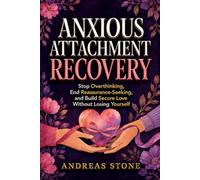 Anxious Attachment Recovery: Stop Overthinking, End Reassurance-Seeking, and Build Secure Love Without Losing Yourself: 2 (The Relationship Mindset Series)