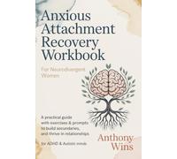 Anxious Attachment Recovery Workbook for Neurodivergent Women: A Practical Guide with Exercises & Prompts to Build Security, Set Boundaries, and Thrive in Relationships (For ADHD & Autistic Minds)