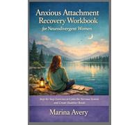 Anxious Attachment Recovery Workbook for Neurodivergent Women: Step-by-Step Exercises to Calm the Nervous System and Create Healthier Bonds