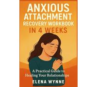Anxious Attachment Recovery Workbook in 4 Weeks: Proven Tools to Rebuild Trust, Ease Relationship Anxiety, and Feel Emotionally Secure