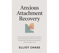 Anxious Attachment Recovery - Your 90-Day Path from Clinging to Confidence: Stop Overthinking Every Text, Heal Your Fear of Abandonment, and Create Lasting Intimacy Without Playing It Cool