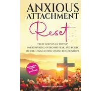 Anxious Attachment Reset: Trust God’s Plan to Stop Overthinking, Overcome Fear, and Build Secure, Long-lasting Loving Relationships (The Secure Love Series)
