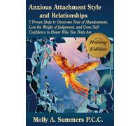 Anxious Attachment Style and Relationships - Holiday Edition: 7 Proven Steps to Overcome Fear of Abandonment, Lose the Weight of Judgement, and Grow Self-Confidence to Honor who Your Truly Are