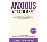 Anxious Attachment: Why Modern Friendships Feel So Hard, and How to Rebuild Emotional Security: A Practical Guide to Healing, Building Self-Worth, and Secure Connection