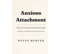 Anxious Attachment: Why You Overthink Every Relationship and How to Heal Your Attachment Style, Break Free from the Fear of Losing Love, and Build Real Emotional Security (The Modern Mind Survival)
