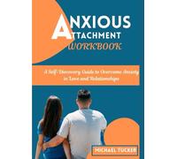 ANXIOUS ATTACHMENT WORKBOOK: A Self-Discovery Guide to Overcome Anxiety in Love and Relationships