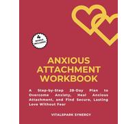 Anxious Attachment Workbook: A Step-By-Step 28-Day Plan to Stop Pushing People Away, Build Trust, and Create Secure, Loving Relationships