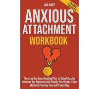 Anxious Attachment Workbook: The step-by-step Healing Plan to Stop Chasing Success for Approval and Finally Feel Seen-Even Without Proving Yourself Every Day