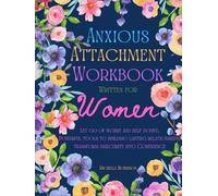 Anxious Attachment Workbook Written For Women: Let go of worry and self doubt, Powerful tools to Building Lasting relationships, Transform insecurity into confidence