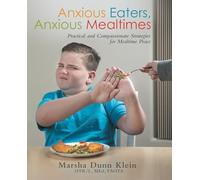 Anxious Eaters, Anxious Mealtimes: Practical and Compassionate Strategies for Mealtime Peace