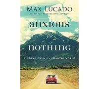 Anxious for Nothing: Finding Calm in a Chaotic World