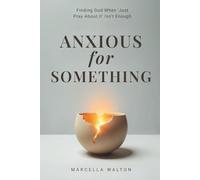 Anxious for Something: Finding God When 'Just Pray About It' Isn't Enough