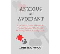 Anxious or Avoidant: A Practical Guide to Healing Your Attachment Style and Building Secure, Lasting Love. (The Unbeatable Lawyer Collection: The Forbidden Playbooks of Legal Domination)