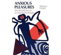 Anxious Pleasures: The Sexual Lives of an Amazonian People