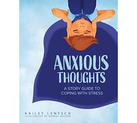 Anxious Thoughts: A Story Guide to Coping with Stress