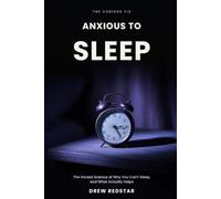 Anxious to Sleep: The Honest Science of Why You Can't Sleep, and What Actually Helps (The Curious Fix)
