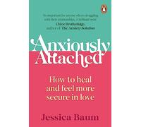 Anxiously Attached: How to heal and feel more secure in love