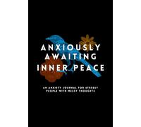 Anxiously Awaiting Inner Peace: An Anxiety Journal for Stressy People with Messy Thoughts
