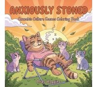 Anxiously Stoned: Cannabis Culture Scenes Coloring Book Featuring Adorable Animals in Funny Situations - Hilarious Pages for Relaxation, Stress ... Fun (Rolling in The High Coloring Series)