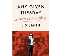 Any Given Tuesday: A Political Love Story