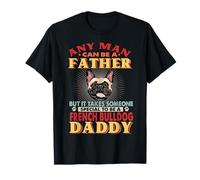 Any Man Can Be A Father French Bulldog Daddy Funny Dog Lover Camiseta