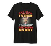 Any Man Can Be A Father Greyhound Dog Daddy Funny Dog Lover Camiseta Premium