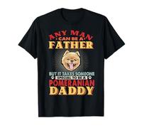 Any Man Can Be A Father Pomeranian Daddy Funny Dog Lover Camiseta