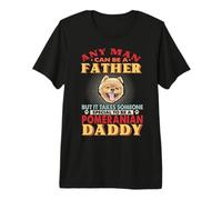Any Man Can Be A Father Pomeranian Daddy Funny Dog Lover Camiseta Premium