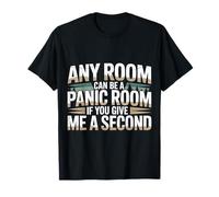 Any Room Can Be A Panic Room If You Give Me A Second |- Camiseta