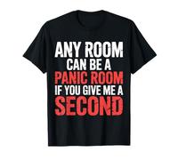 Any Room Can Be A Panic Room If You Give Me A Second - Camiseta