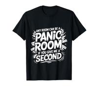 Any Room Can Be A Panic Room If You Give Me A Second |- Camiseta