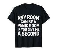 Any Room Can Be A Panic Room If You Give Me A Second - Camiseta