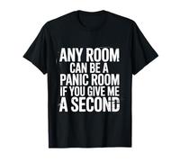 Any Room Can Be A Panic Room If You Give Me A Second - Camiseta