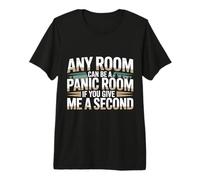 Any Room Can Be A Panic Room If You Give Me A Second |- Camiseta Premium