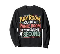 Any Room Can Be A Panic Room If You Give Me A Second - Sudadera